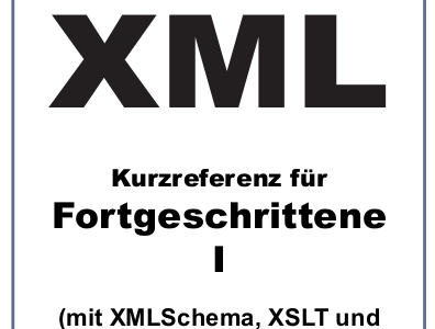 XML-Kurzreferenz für Fortgeschrittene I & II